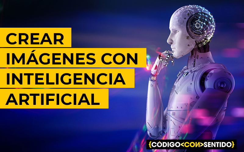 Cómo crear imágenes con inteligencia artificial.