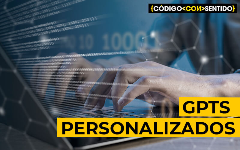 GPTs personalizados: cómo funcionan, aplicaciones y perspectivas futuras